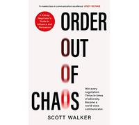 Order Out of Chaos: A Kidnap Negotiator's Guide to Influence and Persuasion. The Sunday Times bestseller