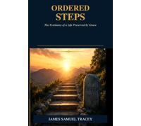 Ordered Steps: The Testimony of a Life Preserved by Grace
