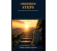 Ordered Steps: The Testimony of a Life Preserved by Grace
