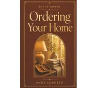 Ordering Your Home: Catholic Wisdom for the Domestic Church, Peace, and Hospitality