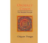 Orderly Chaos: The Mandala Principle - Trungpa Chogyam