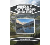 ORDESA Y MONTE PERDIDO HIKING GUIDE: Explore Spain’s Majestic Pyrenees, Glacial Valleys, Waterfalls & Alpine Trails - Updated Edition 2025-2026