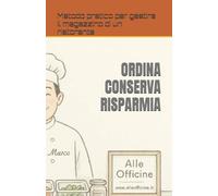 ORDINA CONSERVA RISPARMIA: Metodo pratico per gestire il magazzino di un ristorante