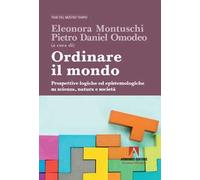 Ordinare il mondo. Prospettive logiche ed epistemologiche su scienza, natura e società