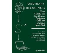 Ordinary Blessings: From Cuddles and Car Lines to Conference Calls and Crying at Your Desk