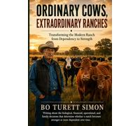 Ordinary Cows, Extraordinary Ranches: Transforming the Modern Ranch from Dependency to Strength
