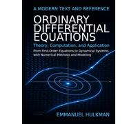 Ordinary Differential Equations: Theory, Computation, and Application: From First-Order Equations to Dynamical Systems, with Numerical Methods and Modeling - A Modern Text and Reference