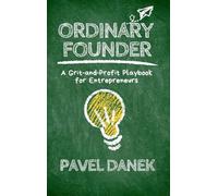 Ordinary Founder: A Grit-and-Profit Playbook for Entrepreneurs