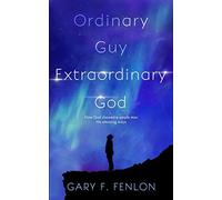 Ordinary Guy Extraordinary God: How God Showed a Simple Man His Amazing Ways - N