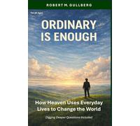 Ordinary is Enough: How Heaven Uses Everyday Lives to Change the World