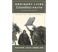 Ordinary Lives...Extraordinary Faith: An expository look at Hebrews 11