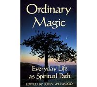 Ordinary Magic: Everyday Life as Spiritual Path