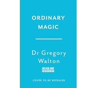 Ordinary Magic: The Science of How We Can Achieve Big Change with Small Acts