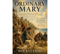 Ordinary Mary: A Record of Women the Institution Did Not Name