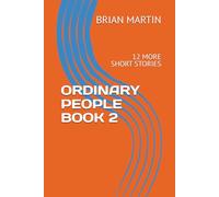 ORDINARY PEOPLE BOOK 2: 12 MORE SHORT STORIES
