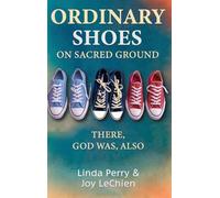 Ordinary Shoes on Sacred Ground: There, God Was, Also