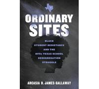 Ordinary Sites: Black Student Resistance and the 1970s Texas School Desegregation Struggle