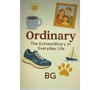 Ordinary: The Extraordinary of Everyday Life