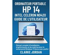 Ordinateur portable HP 14 Intel Celeron N4020 Guide de l'utilisateur: Manuel complet d'installation, d'optimisation et de maîtrise pour les systèmes Windows 11 Home avec graphiques 4K