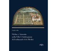 Ordine e armonia nella villa L'Ambrogiana di Ferdinando I dei Medici