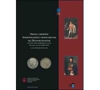 Ordine e disordine. Amministrazione e mondo militare nel decennio francese. Atti del 6° Seminario di studi «Decennio francese (1806-1815)»