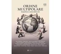Ordine multipolare. Geopolitica e cultura della crisi