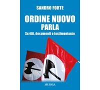 Ordine Nuovo parla. Scritti, documenti e testimonianze - Forte Sandro