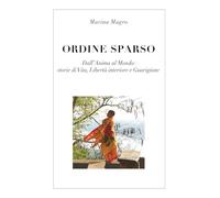 Ordine sparso. Dall'anima al mondo: storie di vita, libertà interiore e guarigione