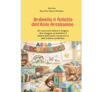 Ordinello il folletto dell’asilo Arcobaleno e dell’ordine condiviso.: Un racconto dolce e magico che insegna ai bambini il valore dell’aiuto reciproco e dell’ordine condiviso.