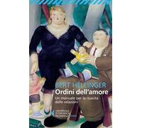Ordini dell'amore. Un manuale per la riuscita delle relazioni
