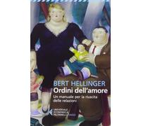 Ordini dell'amore. Un manuale per la riuscita delle relazioni