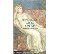 Ordo amoris. Conflitti terreni e felicità celeste