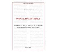 Ordo Romanus Primus. Introduzioni, testo latino-italiano, glossario, concordanza