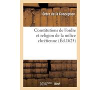 Ordre de la Con Constitutions de l'ordre et religion de la milice ch (Tascabile)