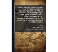 Ordre Naturel Des Oursins De Mer Et Fossiles, Avec Des Observations Sur Les Piquans Des Oursins De Mer Et Quelques Remarques Sur Les Belemnites Par M. Theodore Klein... Ouvrage Traduit Du Latin [par Aubert De La Chesnaye Des Bois] Avec Le Texte De...