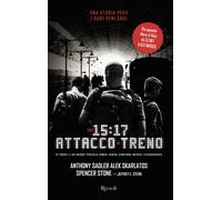 Ore 15:17 attacco al treno - Stern Jeffrey E., Sadler Anthony, Skarlatos A...