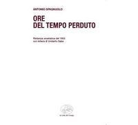 Ore del tempo perduto. Ristampa anastatica del 1953 con lettera di Umberto Saba
