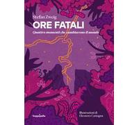 Libri Stefan Zweig - Ore Fatali. Quattro Momenti Che Cambiarono Il Mondo
