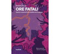 Ore fatali. Quattro momenti che cambiarono il mondo - Zweig Stefan