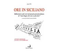 Ore in siciliano. Riflessioni a più voci sul passato-presente-futuro di «una lingua che non so più dire»