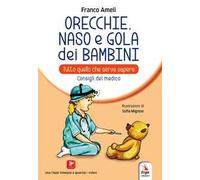 Orecchie, naso e gola dei bambini. Tutto quello che serve sapere. Consigli del medico