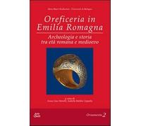 Oreficeria in Emilia Romagna. ARcheologia e storia tra età romana e medioe...