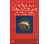 Oreficeria in Emilia Romagna. Archeologia e Storia tra Età Romana e Medioevo