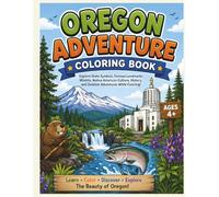 Oregon Adventure Coloring Book: Explore State Symbols, Famous Landmarks, Wildlife, Pacific Coast Adventures, History, and Natural Wonders While Coloring! Ages 4+