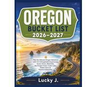 OREGON BUCKET LIST 2026-2027: Plan the Ultimate Oregon Adventure with 100 Unforgettable Experiences, Scenic Drives, Waterfalls, the Oregon Coast, Crater Lake, Hidden Gems & Practical Itineraries