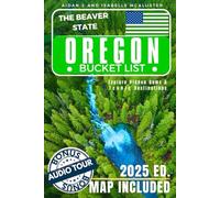 OREGON BUCKET LIST: Explore Hidden Gems and Iconic Destinations. Turn Your Dreams into Reality While Creating Lifelong Memories (Includes Interactive Map)