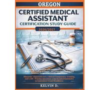 OREGON CERTIFIED MEDICAL ASSISTANT CERTIFICATION STUDY GUIDE: Master the CMA Exam With Structured Study Plans, Real-word Clinical Scenarios, and ... Questions Designed for Certification Success