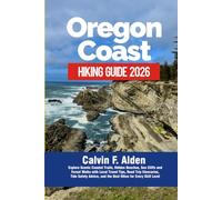 Oregon Coast Hiking Guide 2026: Explore Scenic Coastal Trails, Hidden Beaches, Sea Cliffs and Forest Walks with Local Travel Tips, Road Trip ... and the Best Hikes for Every Skill Level