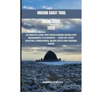 OREGON COAST TRAIL 2026: Ultimate Long-Distance Hiking Guide for Beginners to Experts - Step-by-Step Routes, Itineraries, Gear Lists And Hidden Gems