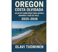 OREGÓN COSTA OLVIDADA ATLAS DE CARRETERAS PARA AUTOCARAVANAS Y GUÍA DE VIAJE 2025-2026: Camping Gratis, Rutas Escénicas, Campamentos Aptos para RV, ... Condiciones de Carreteras Estacionales